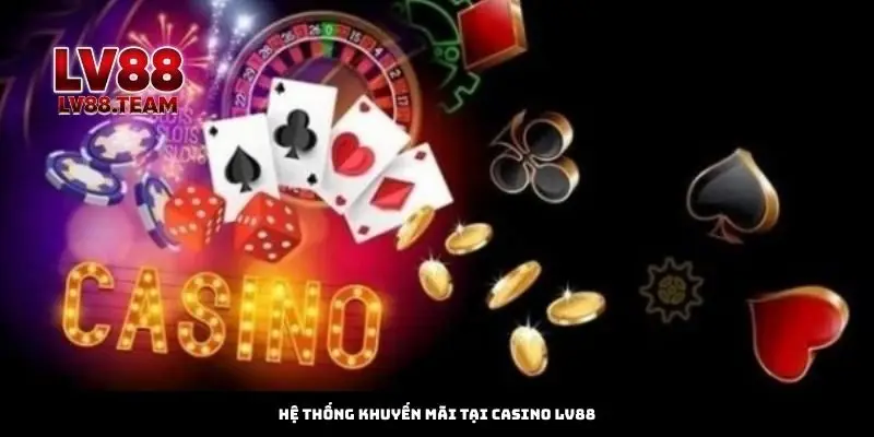 Hệ Thống Khuyến Mãi Tại Casino LV88