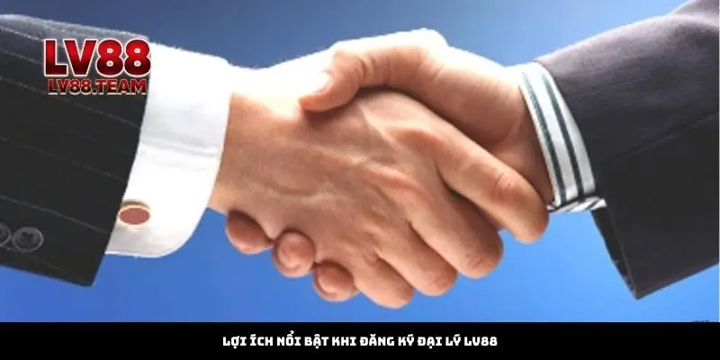 Lợi ích nổi bật khi đăng ký đại lý Lv88