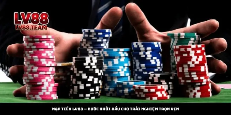 Nạp Tiền 3 Nạp tiền LV88 – Bước khởi đầu cho trải nghiệm trọn vẹn